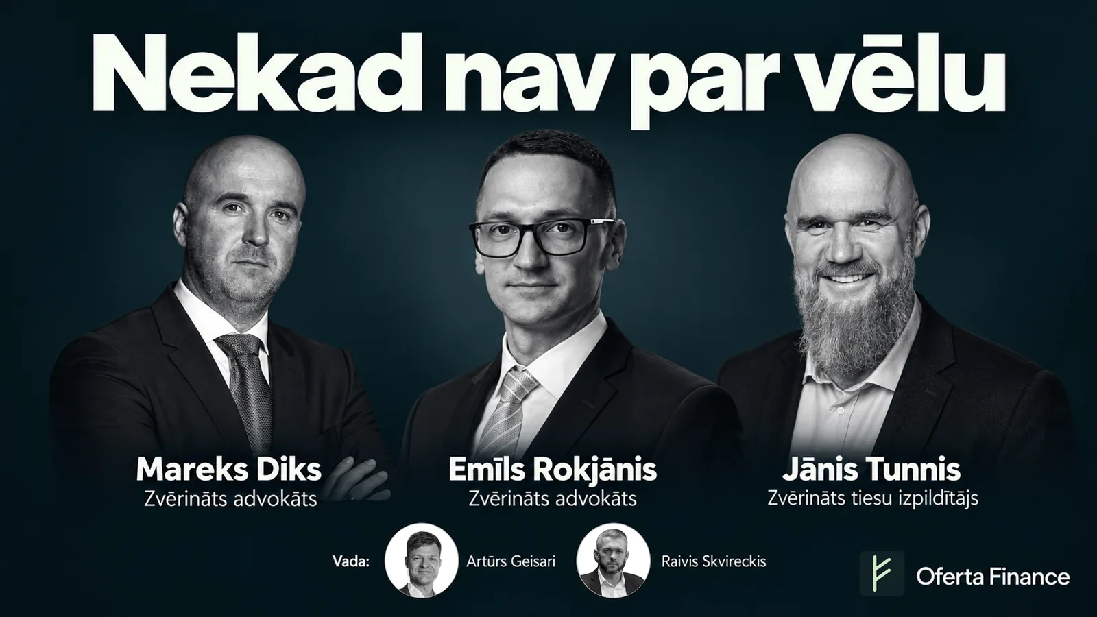 Vebinārs „Nekad nav par vēlu”: zvērināti advokāti Mareks Diks un Emīls Rokjānis, zvērināts tiesu izpildītājs Jānis Tunnis; vada Artūrs Geisari un Raivis Skvireckis, Oferta Finance